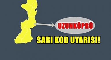 Dikkat Uzunköprü İçin ‘Sarı Kod’ Verildi!