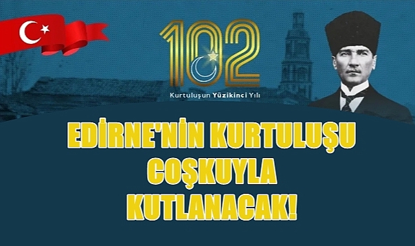 Edirne’nin 102’nci Kurtuluş Günü Programı Belli Oldu