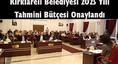 Kırklareli Belediyesi'nin 2025 Yılı Tahmini Bütçesi Onaylandı 