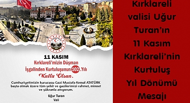 Kırklareli Valisi Uğur Turan’ın 11 Kasım Kırklareli’nin Kurtuluş Yıl Dönümü Mesajı