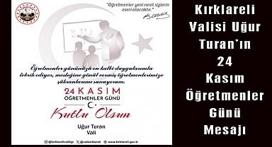Kırklareli Valisi Uğur Turan’ın 24 Kasım Öğretmenler Günü Mesajı