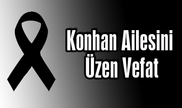 Konhan Ailesini Üzen Vefat