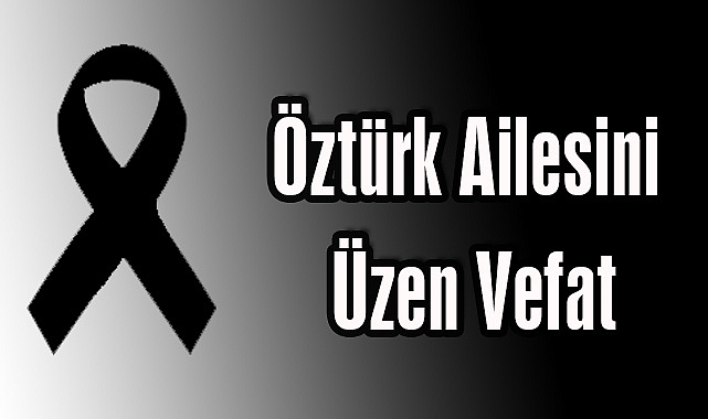Öztürk Ailesini Üzen Vefat