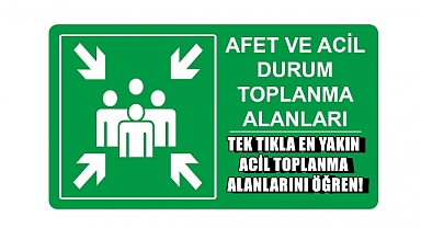 Siz En Yakın Acil Toplanma Alanlarını Nasıl Öğrenebilirsiniz?