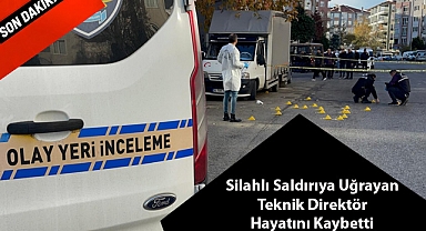 SON DAKİKA! Silahlı Saldırıya Uğrayan Teknik Direktör Hayatını Kaybetti 