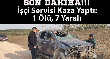 SON DAKİKA!!! İşçi Servisi Kaza Yaptı 1 Ölü, 7 Yaralı