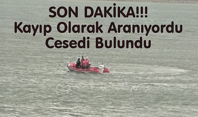SON DAKİKA Kayıp Olarak Aranıyordu Cesedi Bulundu