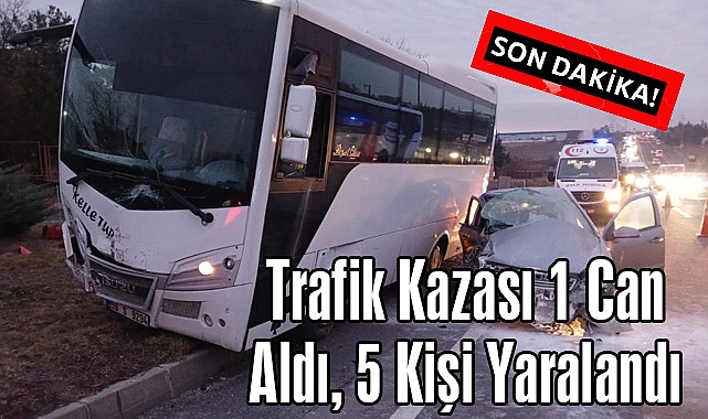 SON DAKİKA! Trafik Kazası 1 Can Aldı, 5 Kişi Yaralandı