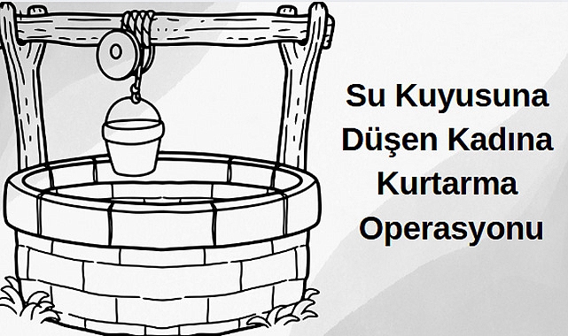 Su Kuyusuna Düşen Kadına Kurtarma Operasyonu