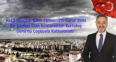 Vekil Sarıçam: “Şanlı Tarihimizin Gurur Dolu Bir Sayfası Olan Kırklareli'nin Kurtuluş Günü'nü Coşkuyla Kutluyorum”
