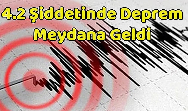 4.2 Şiddetinde Deprem Meydana Geldi