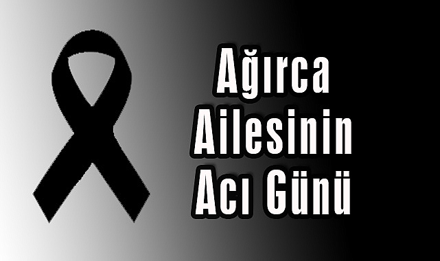 Ağırca Ailesinin Acı Günü