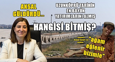 Aksal'ın 'Yatırım' Açıklaması Uzunköprülüleri Güldürdü