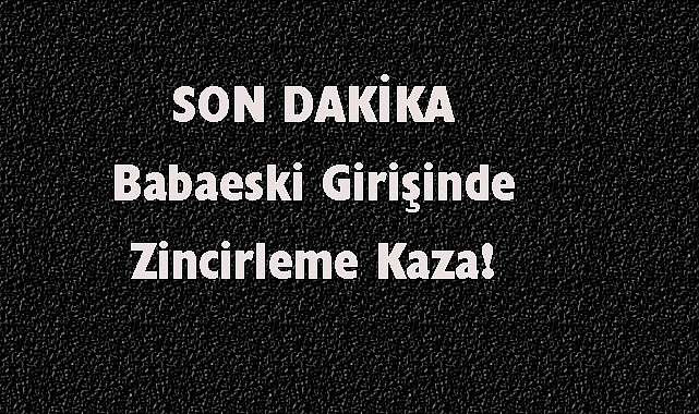 Babaeski Girişinde Zincirleme Kaza!