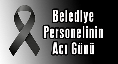 Belediye Personelinin Acı Günü