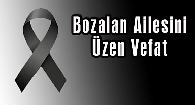 Bozalan Ailesini Üzen Vefat