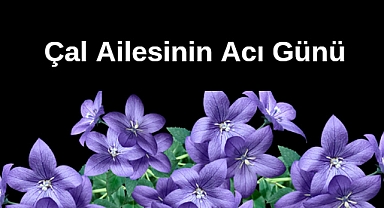 Çal Ailesinin Acı Günü