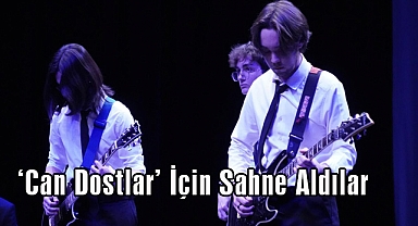 ‘Can Dostlar’ İçin Sahne Aldılar
