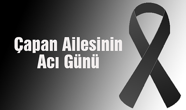 Çapan Ailesinin Acı Günü