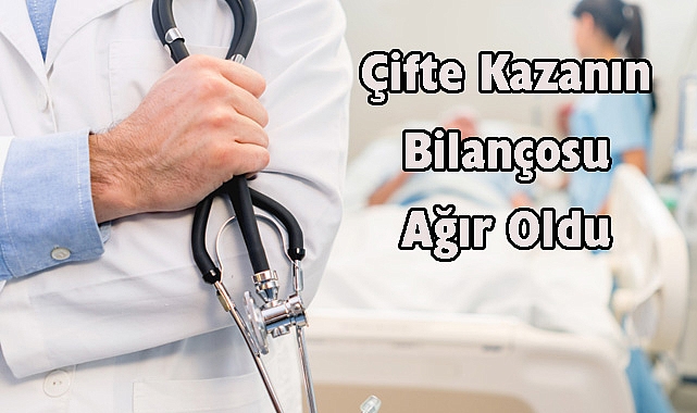 Çifte Kazanın Bilançosu Ağır Oldu
