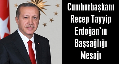 Cumhurbaşkanı Recep Tayyip Erdoğan’ın Başsağlığı Mesajı