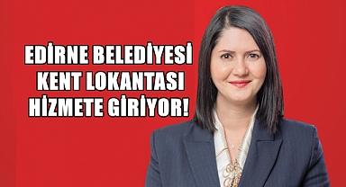 Edirne’de ‘Kent Lokantası’ Açılıyor!