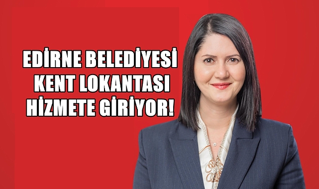 Edirne’de ‘Kent Lokantası’ Açılıyor!