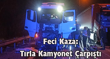 Feci Kaza: Tırla Kamyonet Çarpıştı