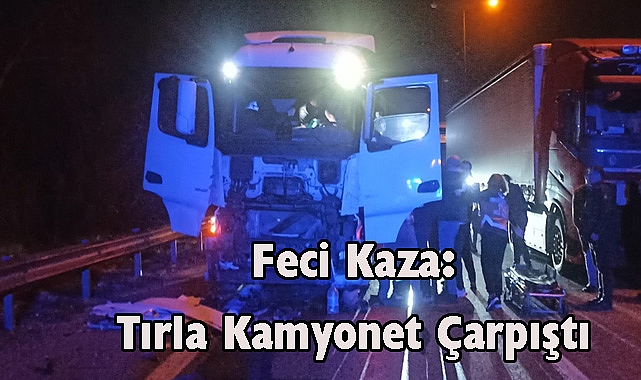 Feci Kaza: Tırla Kamyonet Çarpıştı