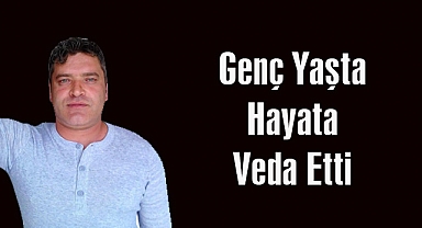 Genç Yaşta Hayata Veda Etti