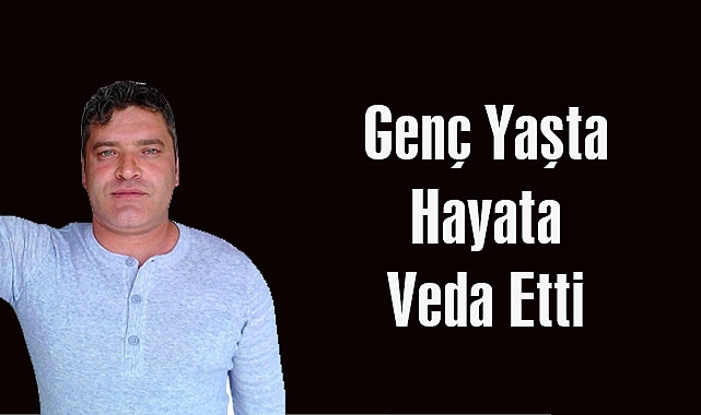 Genç Yaşta Hayata Veda Etti