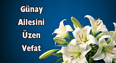 Günay Ailesini Üzen Vefat