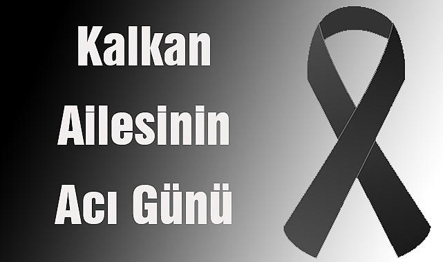 Kalkan Ailesinin Acı Günü