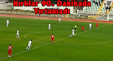 Kırklar 90. Dakikada Yırtamadı