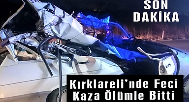 Kırklareli’nde Feci Kaza Ölümle Bitti
