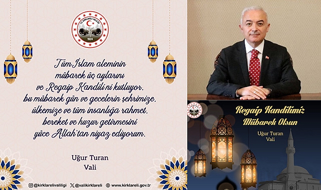Kırklareli Valisi Uğur Turan’ın Mübarek Üç Ayların Başlangıcı Ve Regaip Kandili Kutlama Mesajı
