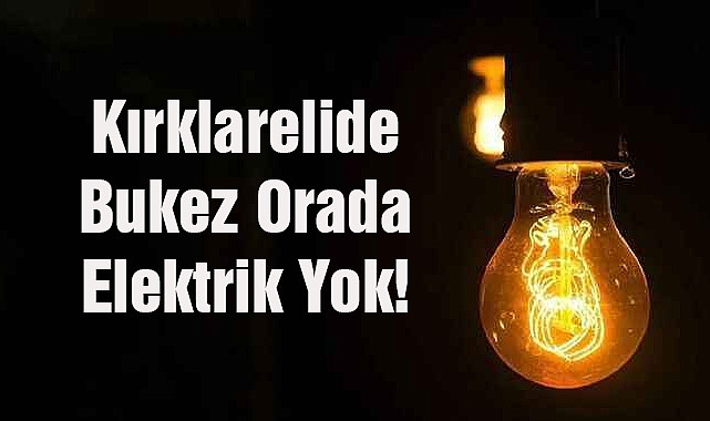 Kırklarelide Bukez Orada Elektrik Yok!