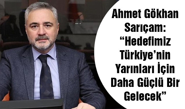 Milletvekili Ahmet Gökhan Sarıçam: “Hedefimiz Türkiye’nin Yarınları İçin Daha Güçlü Bir Gelecek”