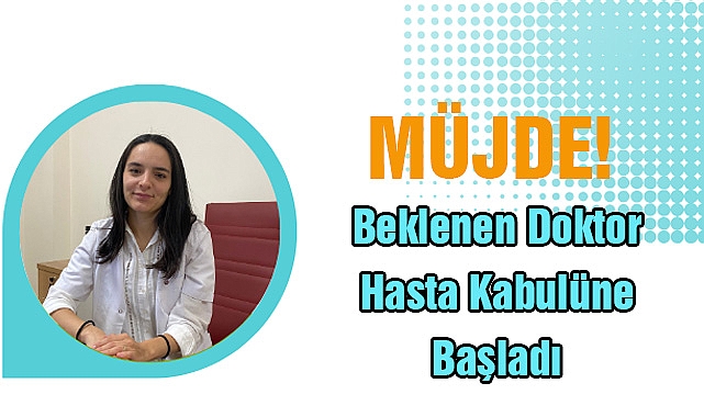 Müjde! Beklenen Doktor Hasta Kabulüne Başladı