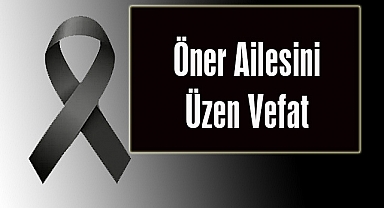Öner Ailesini Üzen Vefat