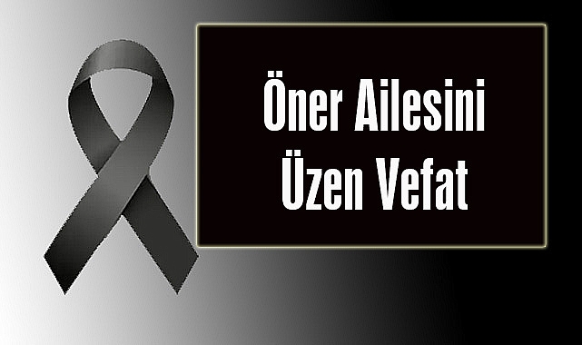 Öner Ailesini Üzen Vefat