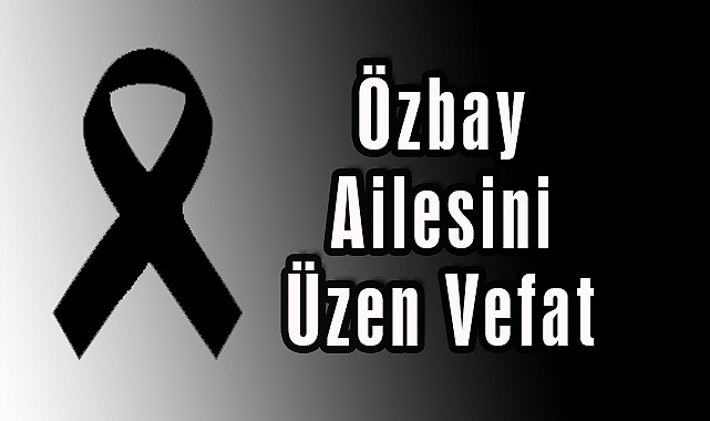 Özbay Ailesini Üzen Vefat
