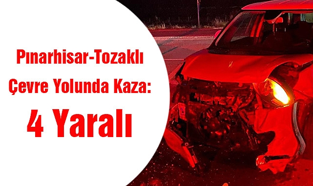 Pınarhisar-Tozaklı Çevre Yolunda Kaza: 4 Yaralı