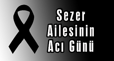 Sezer Ailesinin Acı Günü