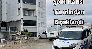 Şok! Karısı Tarafından Bıçaklandı