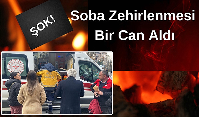 ŞOK! Soba Zehirlenmesi Bir Can Aldı