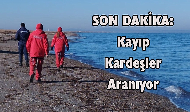 SON DAKİKA: Kayıp Kardeşler Aranıyor