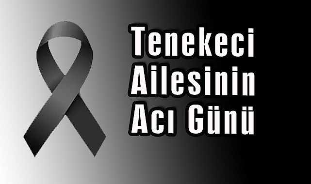 Tenekeci Ailesinin Acı Günü