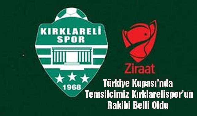 Türkiye Kupası’nda Temsilcimiz Kırklarelispor’un Rakibi Belli Oldu