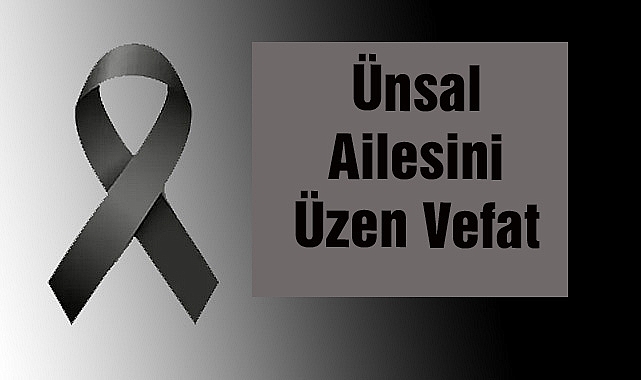 Ünsal Ailesini Üzen Vefat